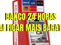 Sacar dinheiro no banco 24 horas vai ficar bem mais barato